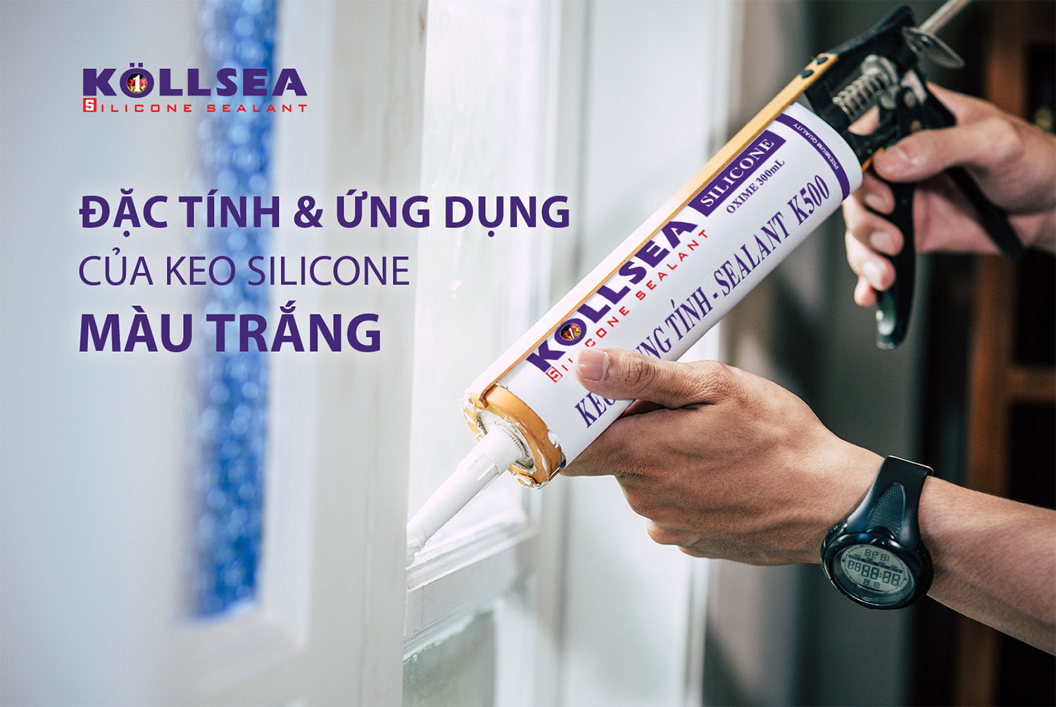 Đặc điểm và ứng dụng của keo silicon màu trắng Kollsea