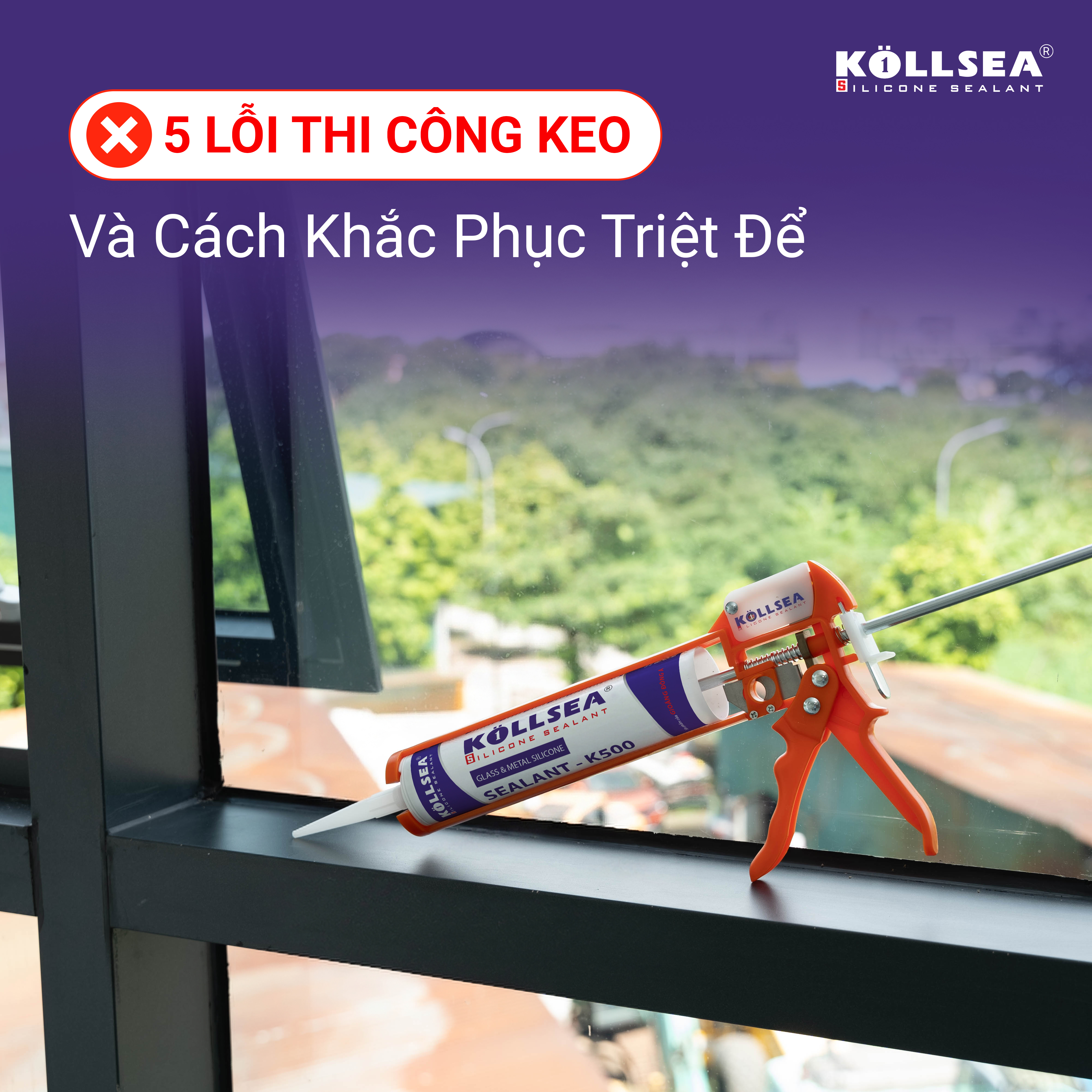 5 Lỗi Thi Công Keo Silicone Thường Gặp Và Cách Khắc Phục Triệt Để
